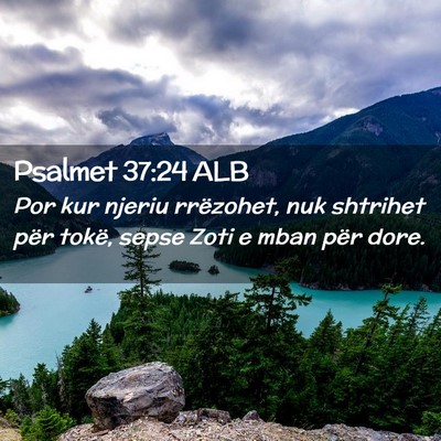 Picture 02 - Psalmet 37:24 ALB - Por kur njeriu rrëzohet, nuk shtrihet për - Bible Verse Picture