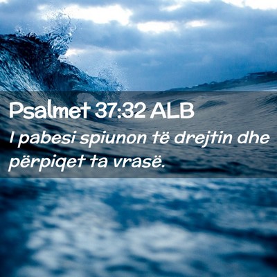 Picture 02 - Psalmet 37:32 ALB - I pabesi spiunon të drejtin dhe përpiqet ta - Bible Verse Picture