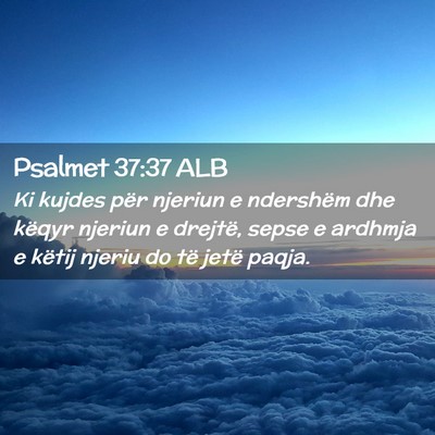 Picture 02 - Psalmet 37:37 ALB - Ki kujdes për njeriun e ndershëm dhe këqyr - Bible Verse Picture