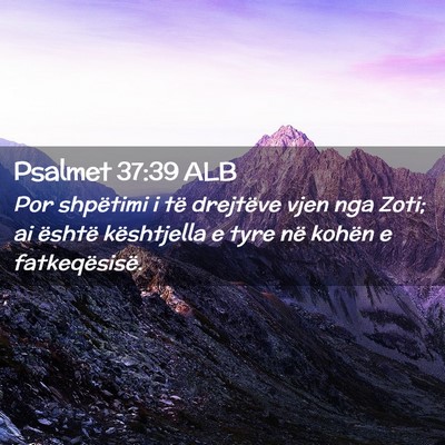 Picture 02 - Psalmet 37:39 ALB - Por shpëtimi i të drejtëve vjen nga Zoti; ai - Bible Verse Picture