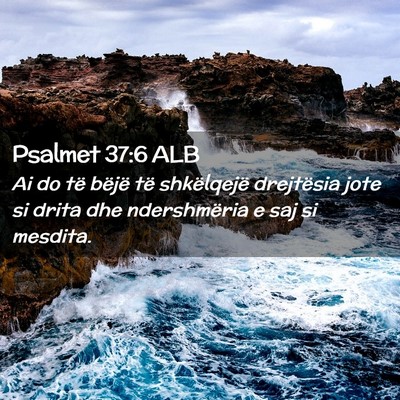 Picture 02 - Psalmet 37:6 ALB - Ai do të bëjë të shkëlqejë drejtësia jote - Bible Verse Picture