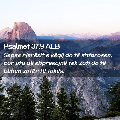 Picture 02 - Psalmet 37:9 ALB - Sepse njerëzit e këqij do të shfarosen, por - Bible Verse Picture