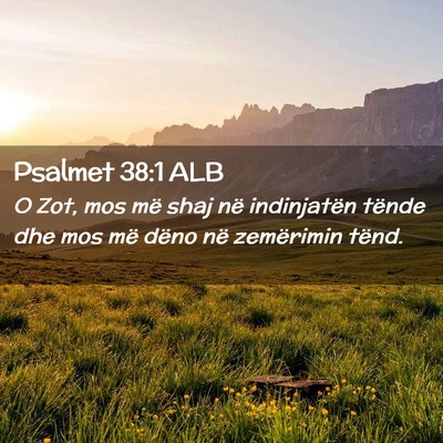 Picture 02 - Psalmet 38:1 ALB - O Zot, mos më shaj në indinjatën tënde dhe - Bible Verse Picture
