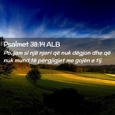 Picture 02 - Psalmet 38:14 ALB - Po, jam si një njeri që nuk dëgjon dhe që nuk - Bible Verse Picture