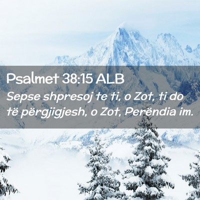 Picture 02 - Psalmet 38:15 ALB - Sepse shpresoj te ti, o Zot, ti do të - Bible Verse Picture
