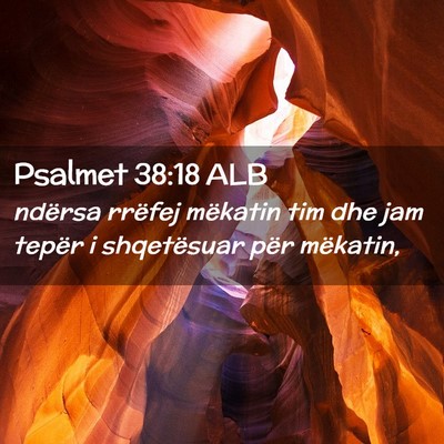 Picture 02 - Psalmet 38:18 ALB - ndërsa rrëfej mëkatin tim dhe jam tepër i - Bible Verse Picture
