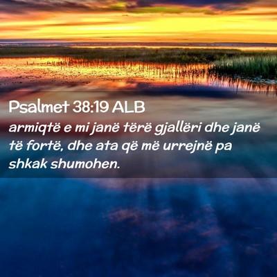 Picture 02 - Psalmet 38:19 ALB - armiqtë e mi janë tërë gjallëri dhe janë - Bible Verse Picture