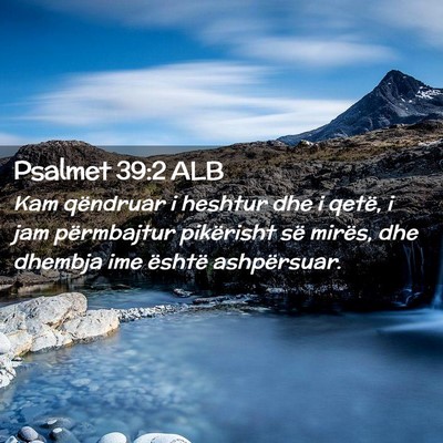 Picture 02 - Psalmet 39:2 ALB - Kam qëndruar i heshtur dhe i qetë, i jam - Bible Verse Picture