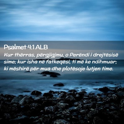 Picture 02 - Psalmet 4:1 ALB - Kur thërras, përgjigjmu, o Perëndi i - Bible Verse Picture