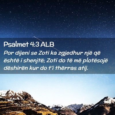Picture 02 - Psalmet 4:3 ALB - Por dijeni se Zoti ka zgjedhur një që është i - Bible Verse Picture