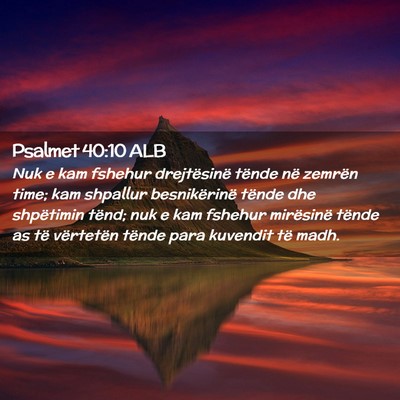 Picture 02 - Psalmet 40:10 ALB - Nuk e kam fshehur drejtësinë tënde në zemrën - Bible Verse Picture