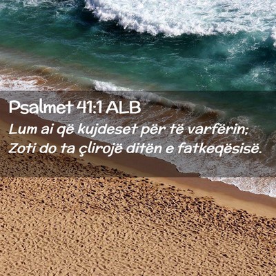 Picture 02 - Psalmet 41:1 ALB - Lum ai që kujdeset për të varfërin; Zoti do - Bible Verse Picture