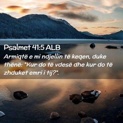 Picture 02 - Psalmet 41:5 ALB - Armiqtë e mi ndjellin të keqen, duke thënë: - Bible Verse Picture