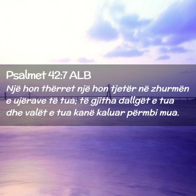 Picture 02 - Psalmet 42:7 ALB - Një hon thërret një hon tjetër në zhurmën e - Bible Verse Picture