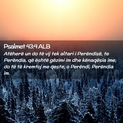 Picture 02 - Psalmet 43:4 ALB - Atëherë un do të vij tek altari i Perëndisë, - Bible Verse Picture