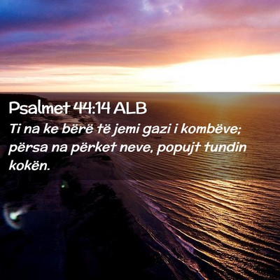Picture 02 - Psalmet 44:14 ALB - Ti na ke bërë të jemi gazi i kombëve; përsa - Bible Verse Picture