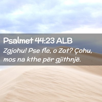 Picture 02 - Psalmet 44:23 ALB - Zgjohu! Pse fle, o Zot? Çohu, mos na kthe për - Bible Verse Picture