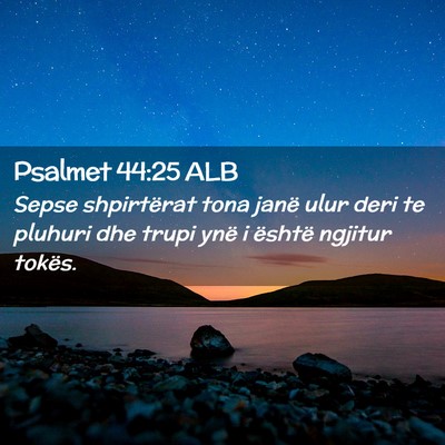 Picture 02 - Psalmet 44:25 ALB - Sepse shpirtërat tona janë ulur deri te pluhuri - Bible Verse Picture