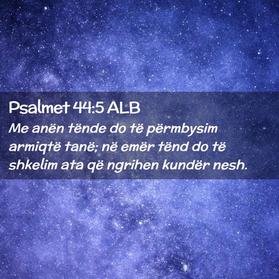 Picture 02 - Psalmet 44:5 ALB - Me anën tënde do të përmbysim armiqtë tanë; - Bible Verse Picture
