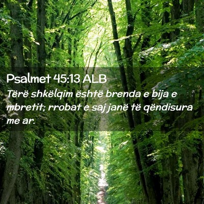 Picture 02 - Psalmet 45:13 ALB - Tërë shkëlqim është brenda e bija e mbretit; - Bible Verse Picture