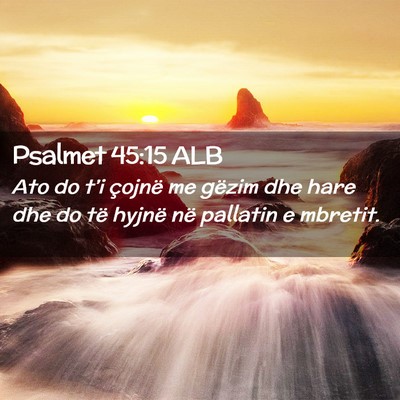 Picture 02 - Psalmet 45:15 ALB - Ato do t’i çojnë me gëzim dhe hare dhe do - Bible Verse Picture