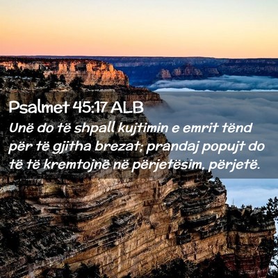 Picture 02 - Psalmet 45:17 ALB - Unë do të shpall kujtimin e emrit tënd për - Bible Verse Picture