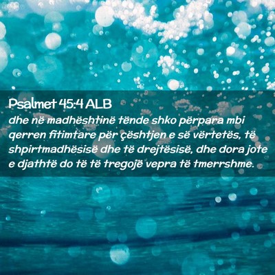 Picture 02 - Psalmet 45:4 ALB - dhe në madhështinë tënde shko përpara mbi - Bible Verse Picture