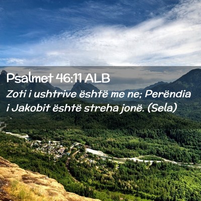 Picture 02 - Psalmet 46:11 ALB - Zoti i ushtrive është me ne; Perëndia i - Bible Verse Picture