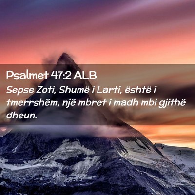 Picture 02 - Psalmet 47:2 ALB - Sepse Zoti, Shumë i Larti, është i tmerrshëm, - Bible Verse Picture