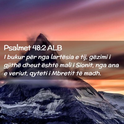 Picture 02 - Psalmet 48:2 ALB - I bukur për nga lartësia e tij, gëzimi i - Bible Verse Picture