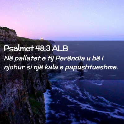 Picture 02 - Psalmet 48:3 ALB - Në pallatet e tij Perëndia u bë i njohur si - Bible Verse Picture