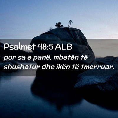Picture 02 - Psalmet 48:5 ALB - por sa e panë, mbetën të shushatur dhe ikën - Bible Verse Picture