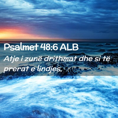 Picture 02 - Psalmet 48:6 ALB - Atje i zunë drithmat dhe si të prerat e - Bible Verse Picture