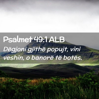 Picture 02 - Psalmet 49:1 ALB - Dëgjoni gjithë popujt, vini veshin, o banorë - Bible Verse Picture