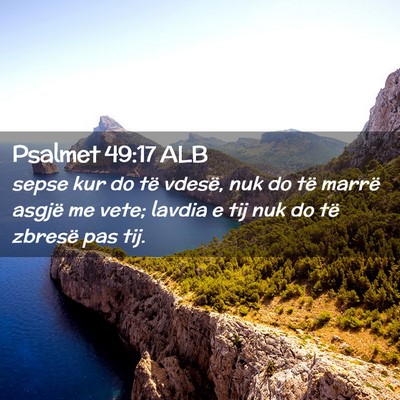 Picture 02 - Psalmet 49:17 ALB - sepse kur do të vdesë, nuk do të marrë asgjë - Bible Verse Picture