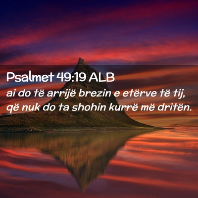 Picture 02 - Psalmet 49:19 ALB - ai do të arrijë brezin e etërve të tij, që - Bible Verse Picture