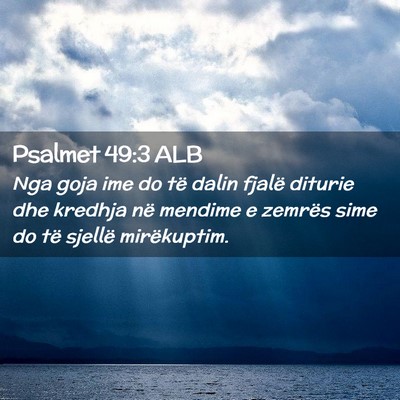 Picture 02 - Psalmet 49:3 ALB - Nga goja ime do të dalin fjalë diturie dhe - Bible Verse Picture