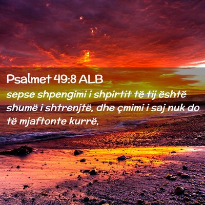 Picture 02 - Psalmet 49:8 ALB - sepse shpengimi i shpirtit të tij është shumë - Bible Verse Picture