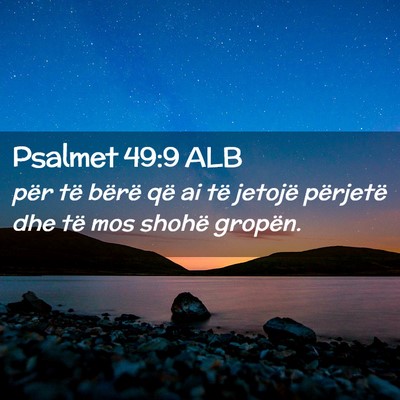 Picture 02 - Psalmet 49:9 ALB - për të bërë që ai të jetojë përjetë dhe - Bible Verse Picture