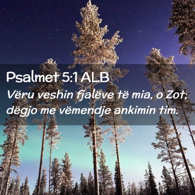 Picture 02 - Psalmet 5:1 ALB - Vëru veshin fjalëve të mia, o Zot; dëgjo me - Bible Verse Picture