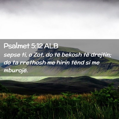 Picture 02 - Psalmet 5:12 ALB - sepse ti, o Zot, do të bekosh të drejtin; do ta - Bible Verse Picture