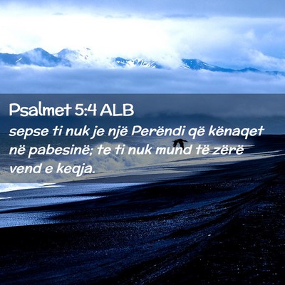 Picture 02 - Psalmet 5:4 ALB - sepse ti nuk je një Perëndi që kënaqet në - Bible Verse Picture