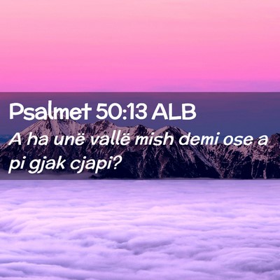 Picture 02 - Psalmet 50:13 ALB - A ha unë vallë mish demi ose a pi gjak - Bible Verse Picture