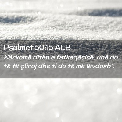 Picture 02 - Psalmet 50:15 ALB - Kërkomë ditën e fatkeqësisë, unë do të të - Bible Verse Picture