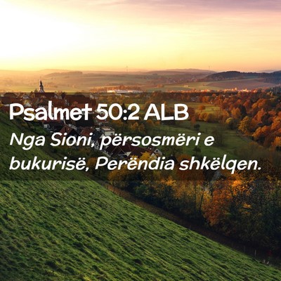 Picture 02 - Psalmet 50:2 ALB - Nga Sioni, përsosmëri e bukurisë, Perëndia - Bible Verse Picture