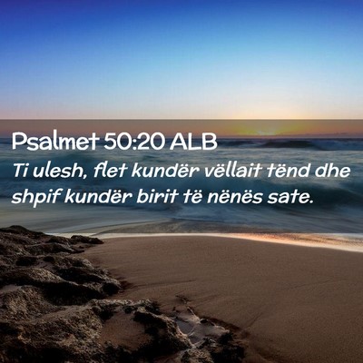 Picture 02 - Psalmet 50:20 ALB - Ti ulesh, flet kundër vëllait tënd dhe shpif - Bible Verse Picture