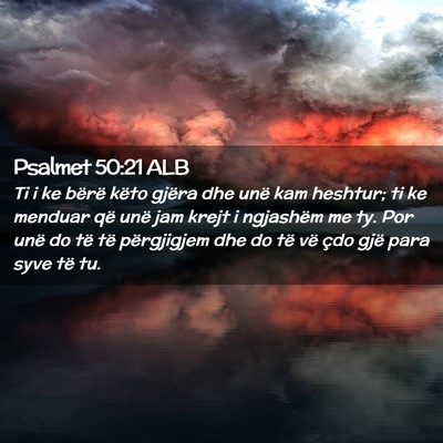 Picture 02 - Psalmet 50:21 ALB - Ti i ke bërë këto gjëra dhe unë kam heshtur; - Bible Verse Picture