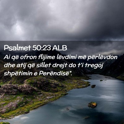 Picture 02 - Psalmet 50:23 ALB - Ai që ofron flijime lëvdimi më përlëvdon dhe - Bible Verse Picture