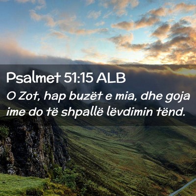 Picture 02 - Psalmet 51:15 ALB - O Zot, hap buzët e mia, dhe goja ime do të - Bible Verse Picture