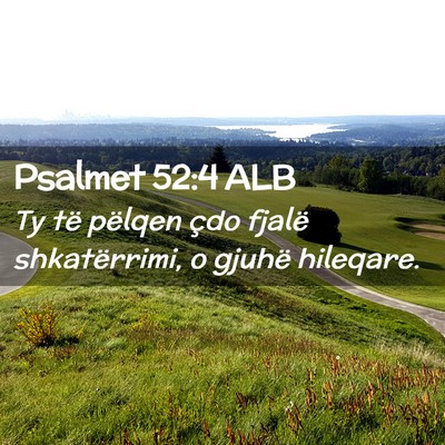 Picture 02 - Psalmet 52:4 ALB - Ty të pëlqen çdo fjalë shkatërrimi, o gjuhë - Bible Verse Picture